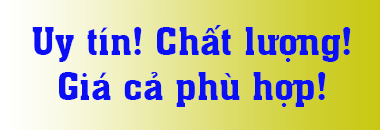 Uy tín! Chất lượng! Giá cả phù hợp!